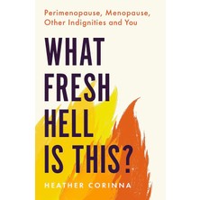 Storemax Oktaysell What Fresh Hell Is This?: Perimenopause, Menopause, Other Indignities And You