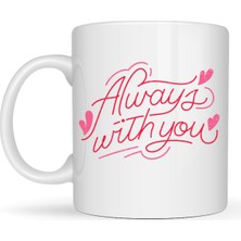 Maarketim Always With You Yazılı Porselen Kupa Model 19 – Romantik Tasarım - Sevgiliye Arkadaşa Özel Hediye Kupası