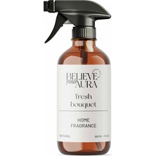 Believe Your Aura Fresh Bouquet Oda Spreyi - Bitkisel Çiçek Buketi Kokulu Doğal Çamaşır ve Oda Spreyi - 500 ml