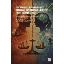 Gazi Kitabevi Davranışsal Önyargılar ve Yatırımcı Davranışında Cinsiyet Farklılığının Etkisi