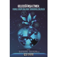 Efe Akademi Yayınları Geleceği Inşa Etmek: Farklı Disiplinlerde Sürdürülebilirlik