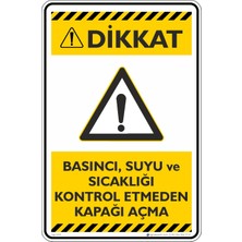 İsg Tabelam 25X35CM/KOMPOZIT/BASINCI, Suyu ve Sıcaklığı Kontrol Etmeden Kapağı Açma