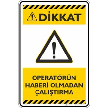 İsg Tabelam 25X35CM/DEKOTA/OPERATÖRÜN Haberi Olmadan Çalıştırma