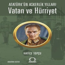 Indispensablely Vatan ve Hürriyet – Atatürk’ün Askerlik Yılları