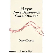 Hayat Neye Benzeseydi Güzel Olurdu?