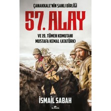Kronik Kitap Çanakkale’nin Şanlı Birliği - 57. Alay ve 19. Tümen Komutanı Mustafa Kemal (Atatürk) - İsmail Sabah