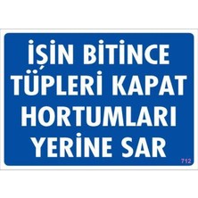 Işin Bitince Tüpleri Kapat Hortumları Yerine Sar Levhası 25X35 Kod: 712