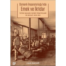 Binbir Göz Kitap Osmanlı Imparatorluğu’nda Emek ve Iktidar Tütün Işçileri, Işyeri Yöneticileri ve Devlet, 1872-1912