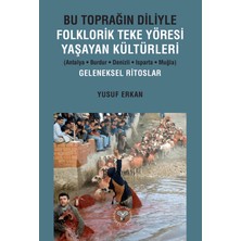 Arkeoloji ve Sanat Yayınları Bu Toprağın Diliyle Folklorik Teke Yöresi Yaşayan Kültürleri (Antalya-Burdur-Denizli-Isparta-Muğla) Geleneksel Ritoslar