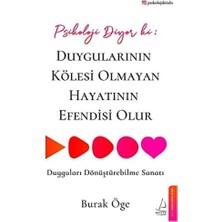 Psikoloji Diyor Ki: Duygularının Kölesi Olmayan Hayatının Efendisi Olur: Duyguları Dönüştürebilme Sanatı
