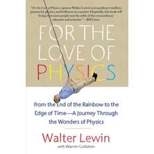 For The Love Of Physics: From The End Of The Rainbow To The Edge Of Time - A Journey Through The Wonders Of Physics