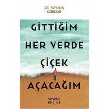 Gittiğim Her Yerde Çiçek Açacağım