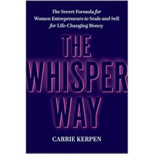 The Whisper Way: The Secret Formula For Women Entrepreneurs To Scale And Sell For Life-Changing Money