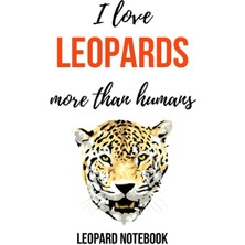 Braventa Collection I Love Leopards More Than Humans: Funny Journal / Notebook / Notepad / Diary, Gifts For Leopard Love