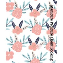 Braventa Collection Manicure Pedicure Client Booking: Client Booking That Contains 110 Pages For Your Pedicure And Your