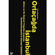 Ergün Collection Ortaçağda Istanbul - Altıncı ve On Üçüncü Yüzyıllar Arasında Konstantinopolis'in Kentsel Gelişimi