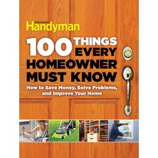 Braventa Collection 100 Things Every Homeowner Must Know: How To Save Money, Solve Problems And Improve Your Home