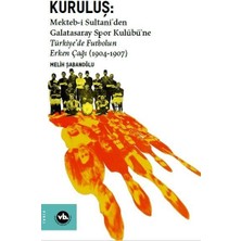 Ergün Collection Kuruluş: Mektebi Sultaniden Galatasaray Spor Kulübüne Türkiyede Futbolun Erken Çağı (1904-1907)