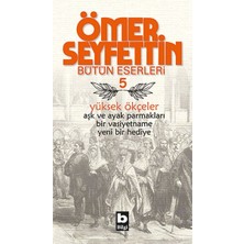 Ergün Collection Ömer Seyfettin Bütün Eserleri 5 - Yüksek Ökçeler