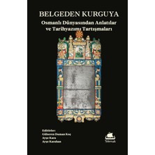 Kitabevimden Belgeden Kurguya: Osmanlı Dünyasından Anlatılar ve Tarihyazımı Tartışmaları