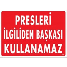 İsmiyle Al Presleri Ilgiliden Başkası Kullanamaz Uyarı Levhası 25X35 KOD:235