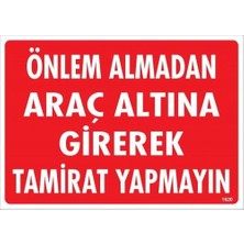 İsmiyle Al Önlem Almadan Araç Altına Girerek Tamirat Yapmayın Uyarı Levhası 25X35 KOD:1620