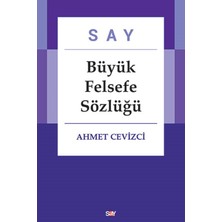 Say Büyük Felsefe Sözlüğü Ciltli - Ahmet Cevizci Türkçe Yayın 2017 Yılı Akademik Referans
