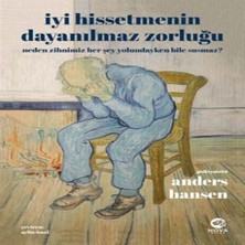 Iyi Hissetmenin Dayanılmaz Zorluğu: Neden Zihnimiz Her Şey Yolundayken Bile Susmaz?