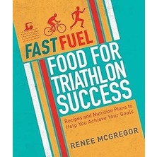SHC4200 Fast Fuel: Food For Triathlon Success: Delicious Recipes And Nutrition Plans To Achieve Your Goals