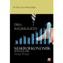 Nobel Bilimsel Eserler DIŞA BAĞIMLILIĞIN MAKROEKONOMİK SONUÇLARI – Türkiye Örneği