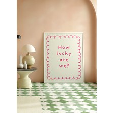 Des Vu Print How Lucky Are We, Pinterest Temalı Renkli Çerçevesiz Poster