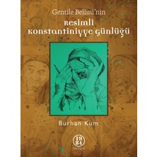 Gentile Bellini'nin Resimli Konstantiniyye Günlüğü - Burhan Kum