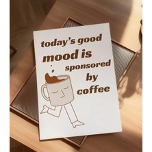 Des Vu Print Oday's Good Mood Is Sponsored By Coffee, Mutfak Kahve Kahve Köşesi Temalı Çerçevesiz Poster