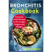 Braventa Collection Bronchıtıs Cookbook: Meal Recipes Fix Cough, Fatigue Phlegm