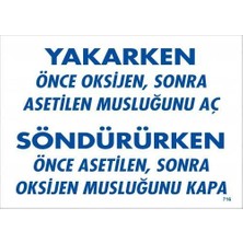 Yakarken Önce Oksijen Sonra Asetilan Musluğunu Aç Söndürüken Önce Uyarı Levhası 25X35 Kod: