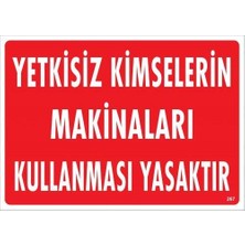 Yetkisiz Kimselerin Makinaları Kullanması Yasaktır Uyarı Levhası 25X35 KOD:267