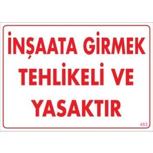 Inşaata Girmek Yasaktır Uyarı Levhası 25X35 KOD:453