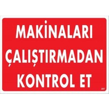 Makinaları Çalıştırmadan Kontrol Et Uyarı Levhası 25X35 KOD:207