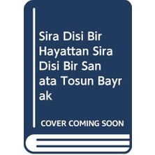 Sıra Dışı Bir Hayattan Sıra Dışı Bir Sanata