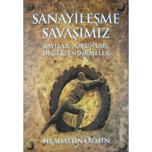 Sanayileşme Savaşımız Sayılar Sorunlar Değerlendirmeler
