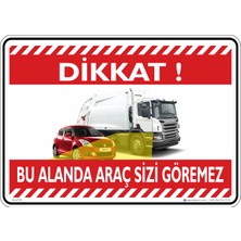 İsg Tabelam 25X35CM/DEKOTA/DIKKAT Bu Alanda Araç Sizi Göremez /v2