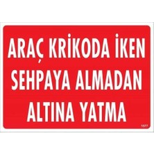 Mey Ithalat® Araç Krikoda Iken Sehpaya Almadan Altına Yatma Uyarı Levhası 25X35 KOD:1577