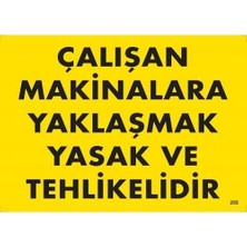 Mey Ithalat® Çalışan Makinalara Yaklaşmak Yasak ve Tehlikelidir Uyarı Levhası 25X35 KOD:255