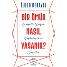 Bir Ömür Nasıl Yaşanır? - Hayatta Doğru Seçimler Için Öneriler