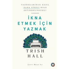 Ikna Etmek Için Yazmak - Yazdıklarınızı Nasıl Daha Etkili Hale Getirebilirsiniz?