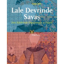 Lale Devrinde Savaş  Iran Seferinde Organizasyon ve Lojistik