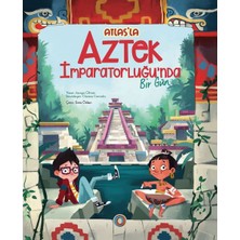 Atlas’la Aztek Imparatorluğu’nda  Bir Gün