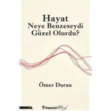 Hayat Neye Benzeseydi Güzel Olurdu?