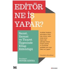Editör Ne Iş Yapar? - Sanat, Zanaat ve Ticaret Üçgeninde Kitap Editörlüğü
