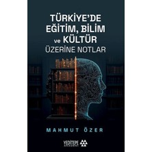Türkiye’de Eğitim Bilim ve Kültür Üzerine Notlar